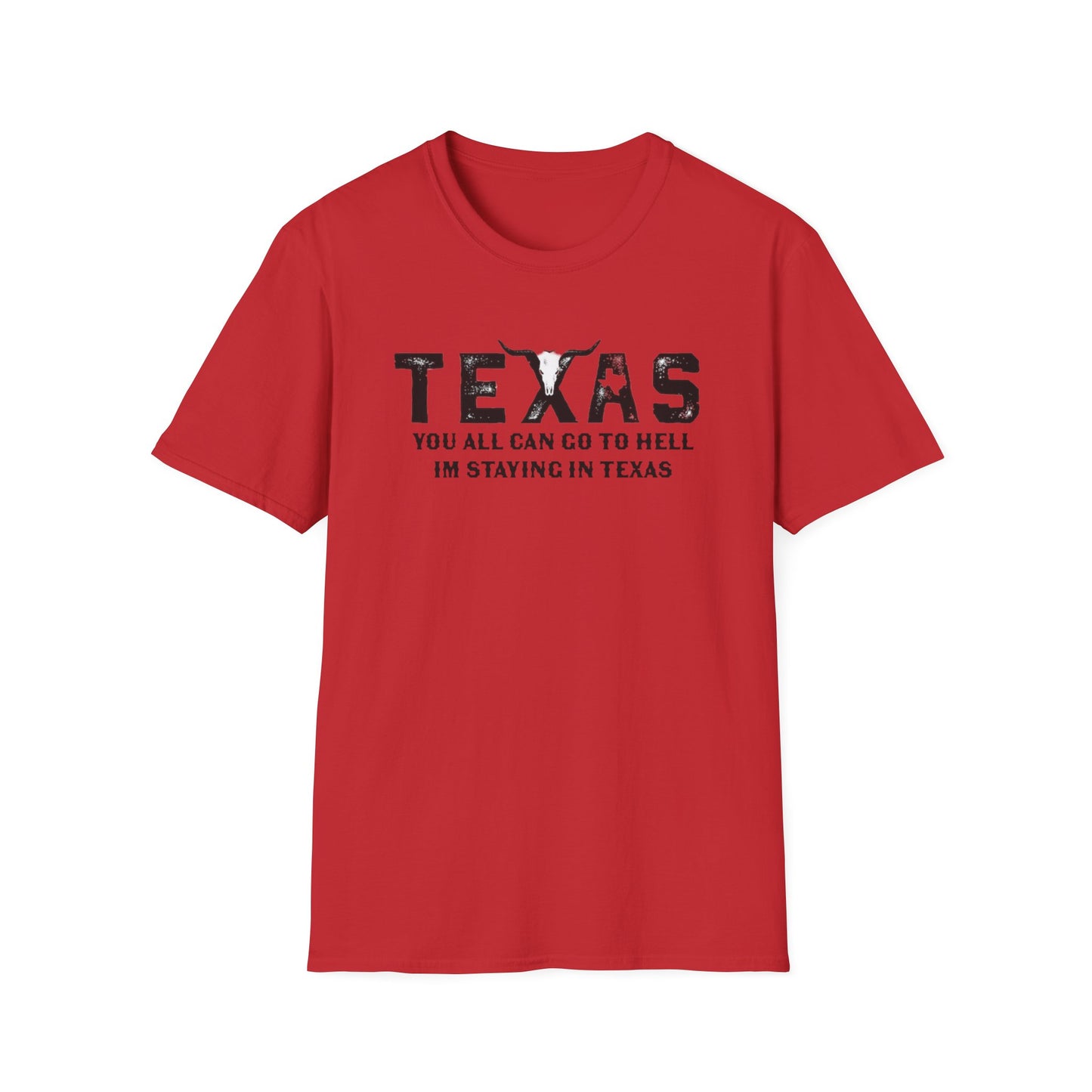 Mens Texas T-Shirt - "You All Can Go to Hell I'm Staying in Texas" Graphic Tee