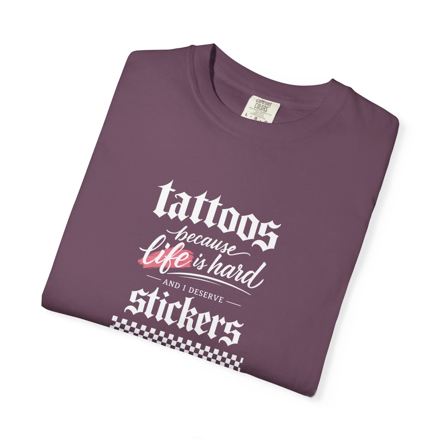 "Tattoos Because Life Is Hard, Stickers" Graphic Tee