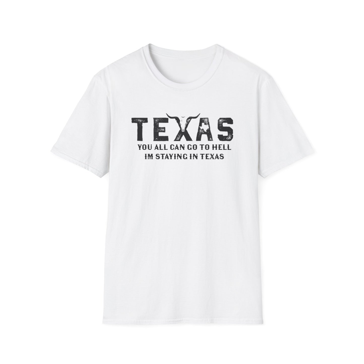 Mens Texas T-Shirt - "You All Can Go to Hell I'm Staying in Texas" Graphic Tee