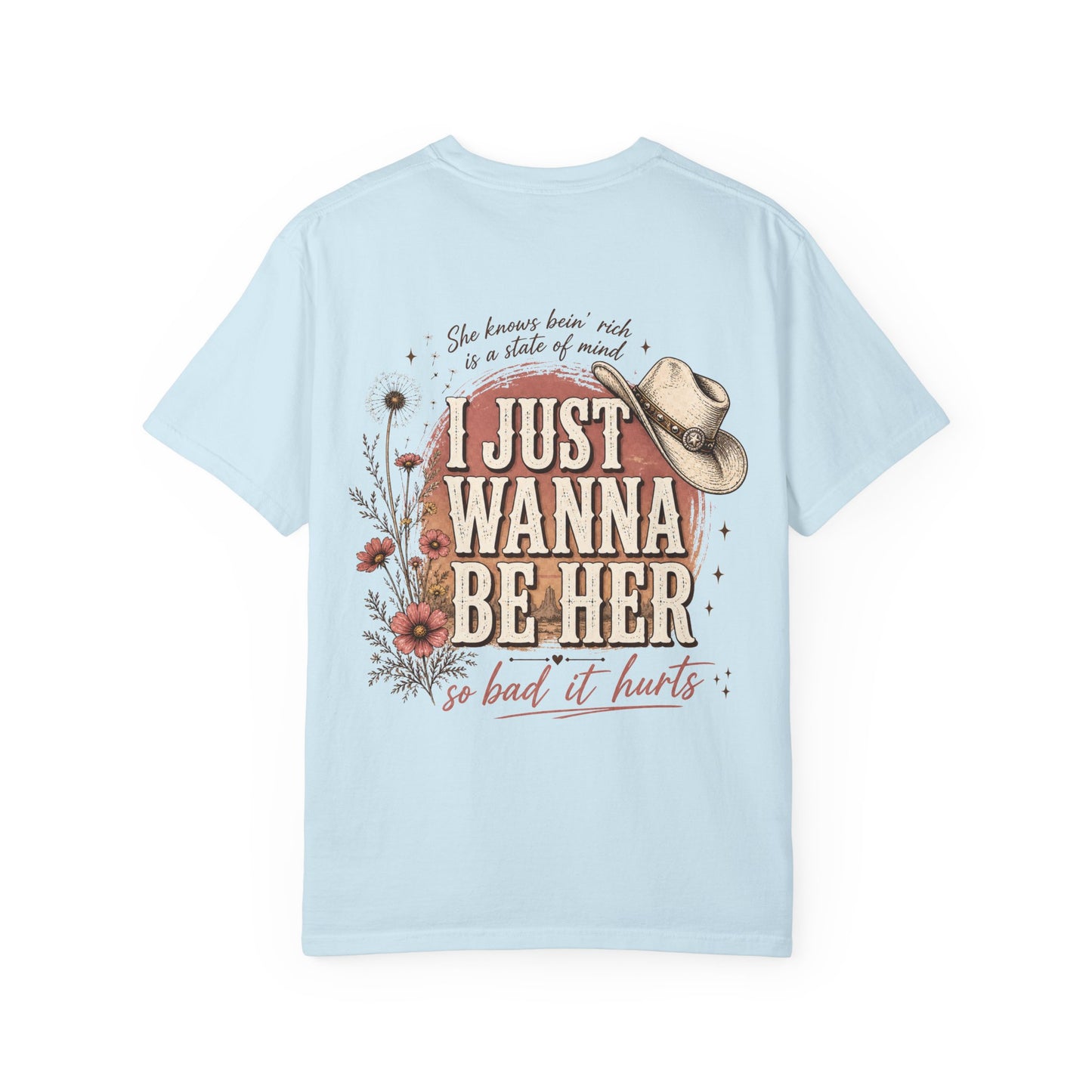 I Just Wanna Be Her Tee - Front& Back