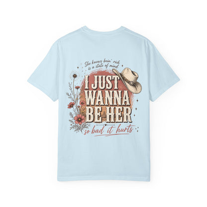 I Just Wanna Be Her Tee - Front& Back