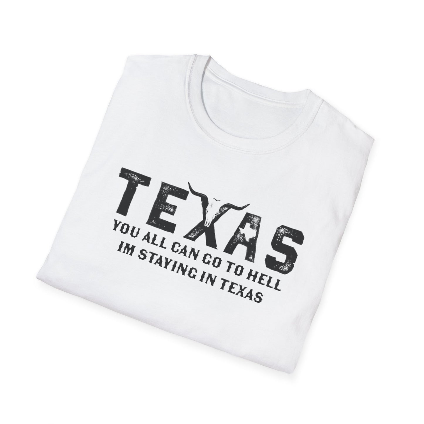 Mens Texas T-Shirt - "You All Can Go to Hell I'm Staying in Texas" Graphic Tee