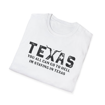 Mens Texas T-Shirt - "You All Can Go to Hell I'm Staying in Texas" Graphic Tee