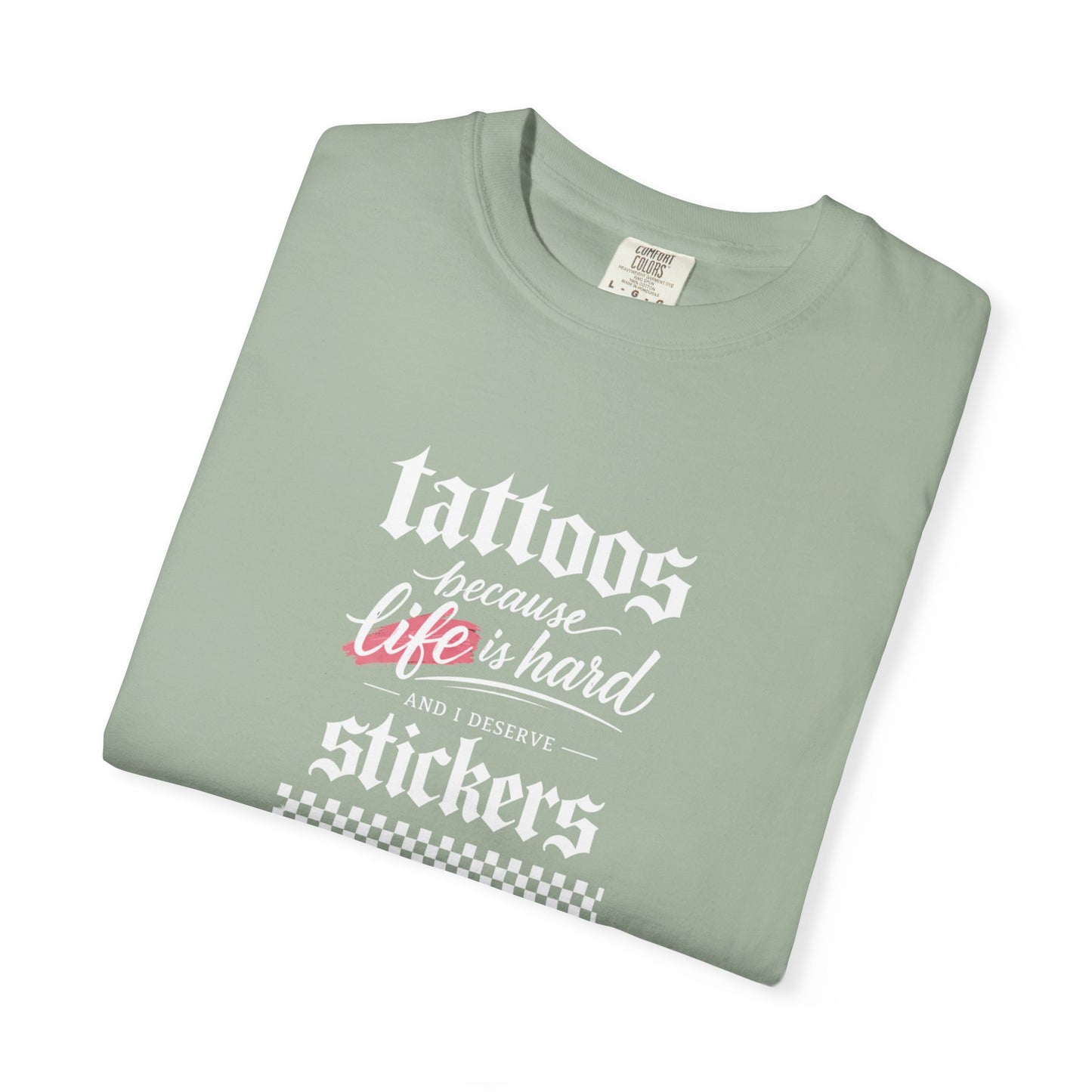 "Tattoos Because Life Is Hard, Stickers" Graphic Tee