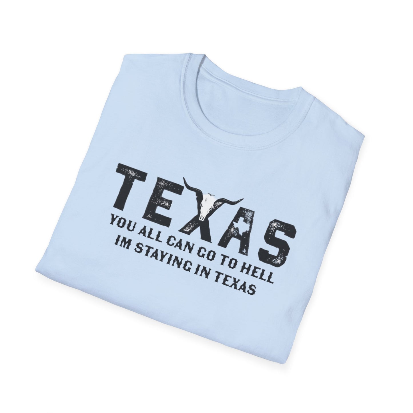 Mens Texas T-Shirt - "You All Can Go to Hell I'm Staying in Texas" Graphic Tee