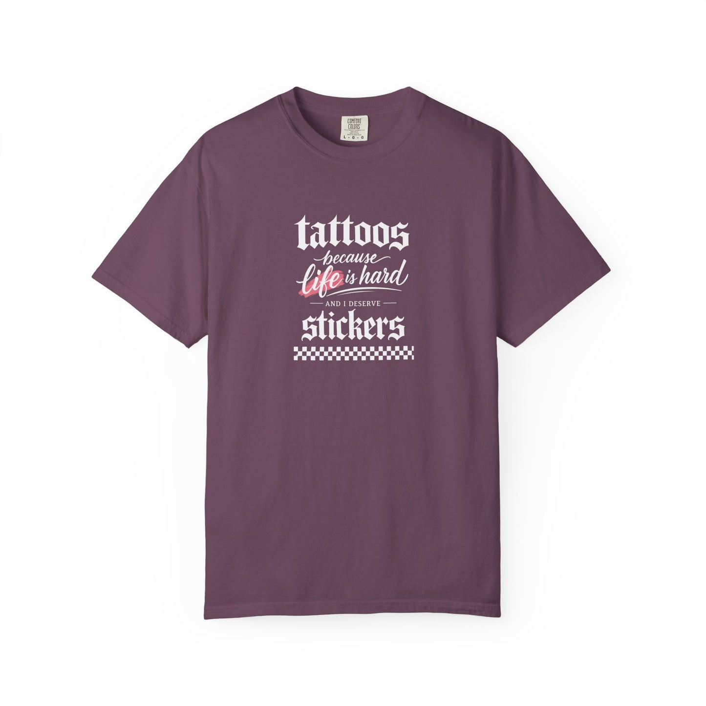 "Tattoos Because Life Is Hard, Stickers" Graphic Tee