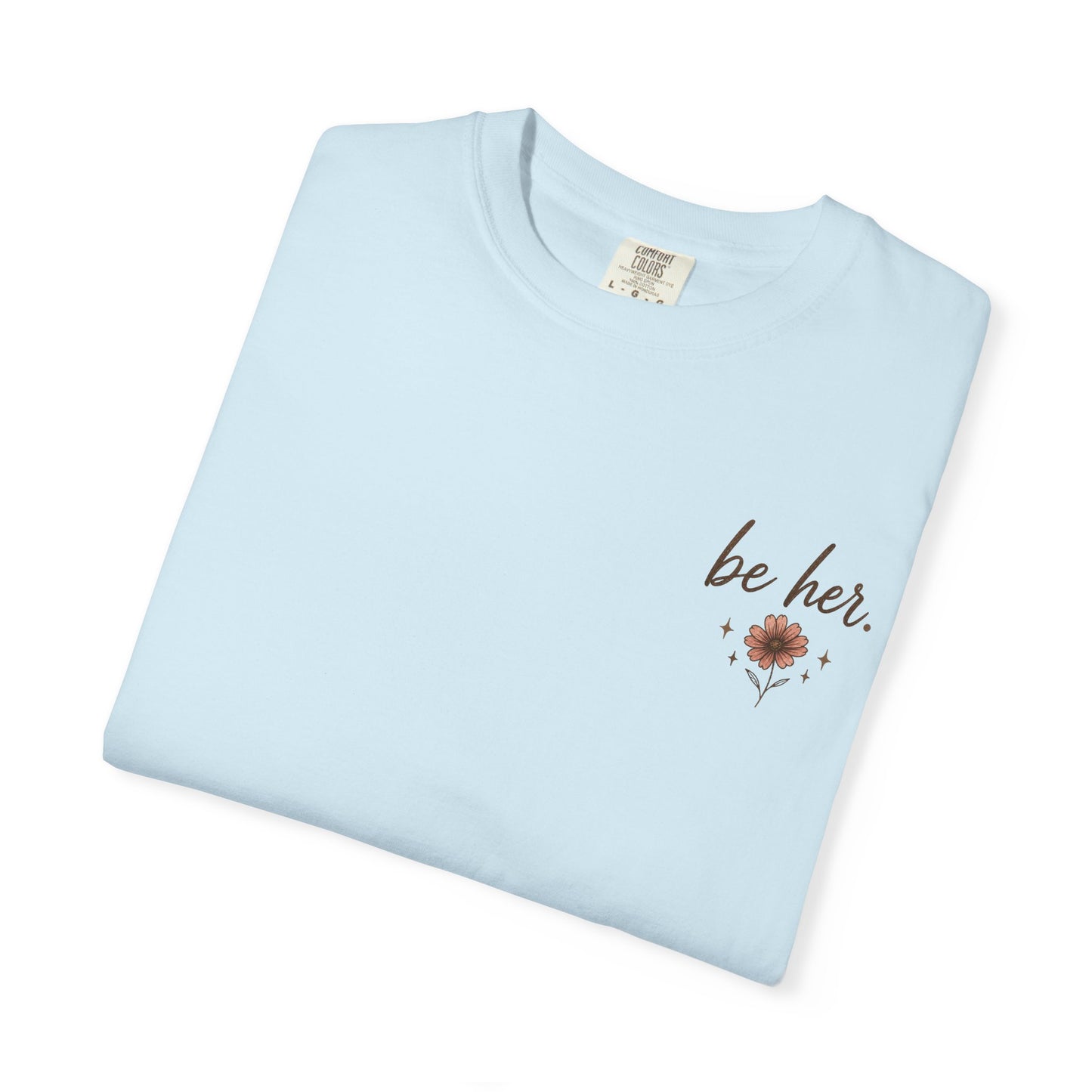 I Just Wanna Be Her Tee - Front& Back
