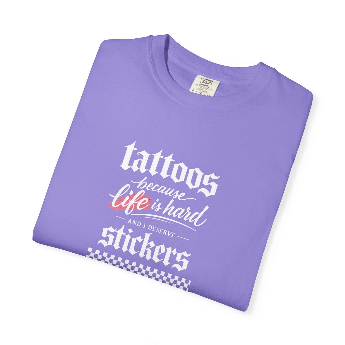 "Tattoos Because Life Is Hard, Stickers" Graphic Tee