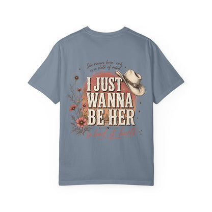 I Just Wanna Be Her Tee - Front& Back