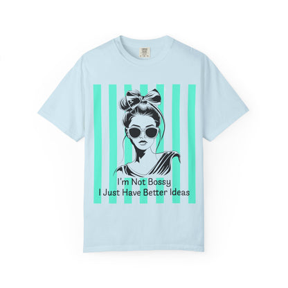 I'm Not Bossy I Just Have Better Ideas T-Shirt