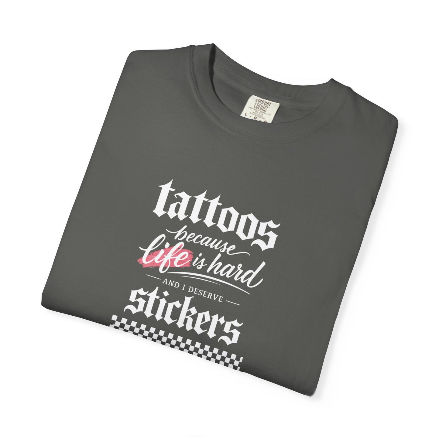 "Tattoos Because Life Is Hard, Stickers" Graphic Tee