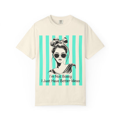 I'm Not Bossy I Just Have Better Ideas T-Shirt