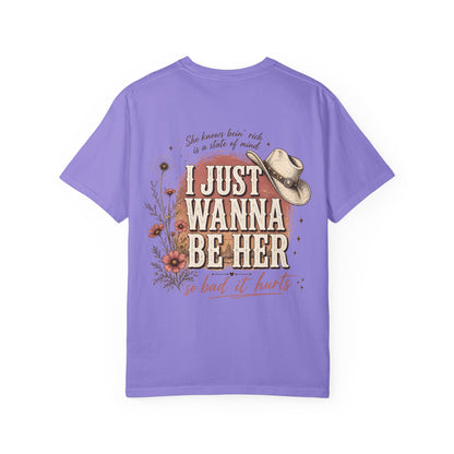 I Just Wanna Be Her Tee - Front& Back