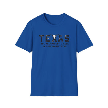 Mens Texas T-Shirt - "You All Can Go to Hell I'm Staying in Texas" Graphic Tee