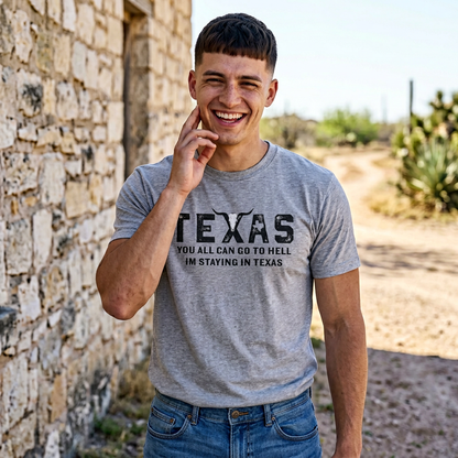 Mens Texas T-Shirt - "You All Can Go to Hell I'm Staying in Texas" Graphic Tee