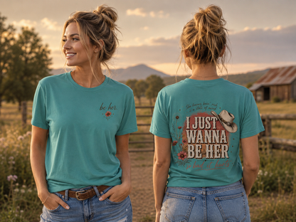 I Just Wanna Be Her Tee - Front& Back