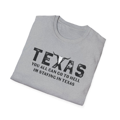 Mens Texas T-Shirt - "You All Can Go to Hell I'm Staying in Texas" Graphic Tee