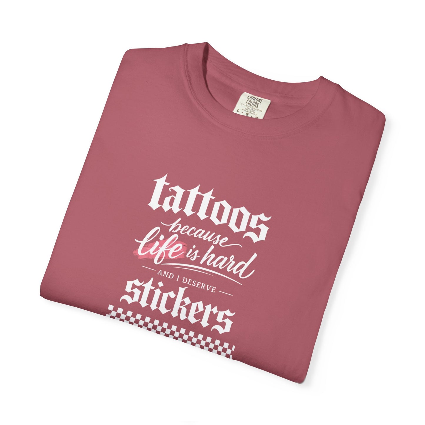 "Tattoos Because Life Is Hard, Stickers" Graphic Tee