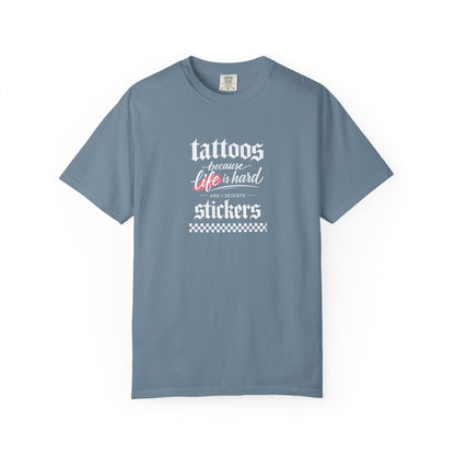 "Tattoos Because Life Is Hard, Stickers" Graphic Tee