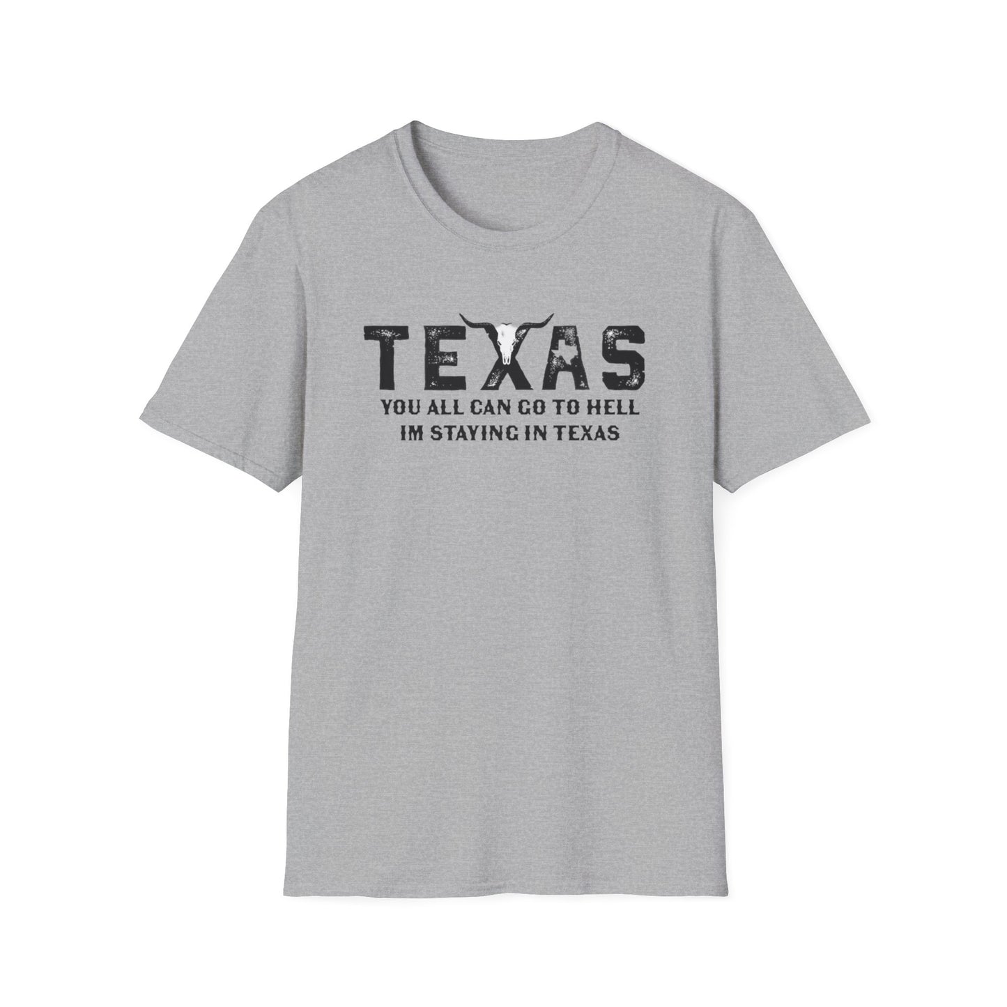Mens Texas T-Shirt - "You All Can Go to Hell I'm Staying in Texas" Graphic Tee