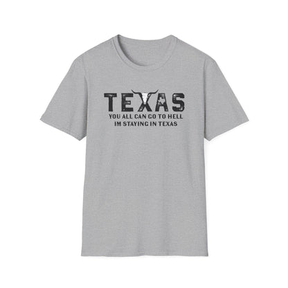Mens Texas T-Shirt - "You All Can Go to Hell I'm Staying in Texas" Graphic Tee