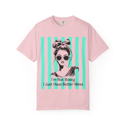 I'm Not Bossy I Just Have Better Ideas T-Shirt