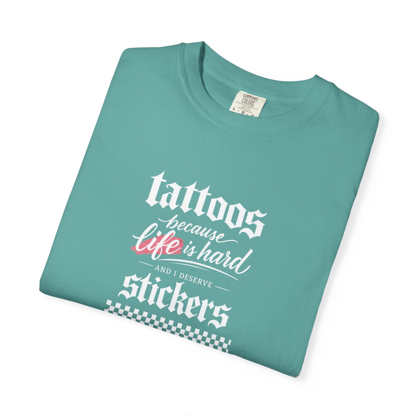 "Tattoos Because Life Is Hard, Stickers" Graphic Tee