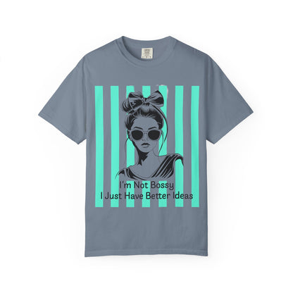 I'm Not Bossy I Just Have Better Ideas T-Shirt