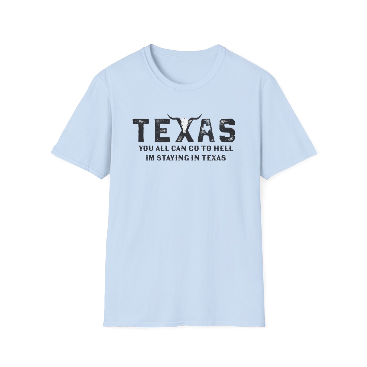 Mens Texas T-Shirt - "You All Can Go to Hell I'm Staying in Texas" Graphic Tee