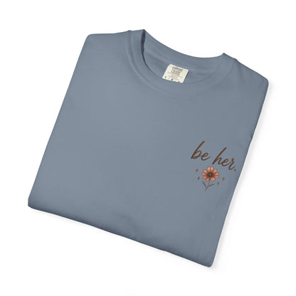 I Just Wanna Be Her Tee - Front& Back
