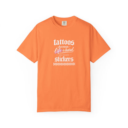 "Tattoos Because Life Is Hard, Stickers" Graphic Tee