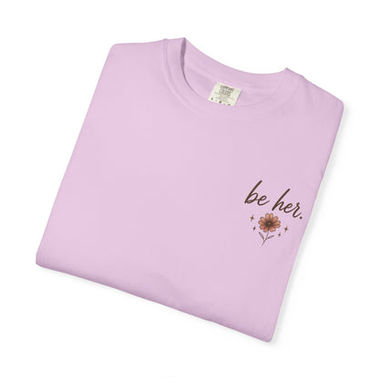 I Just Wanna Be Her Tee - Front& Back