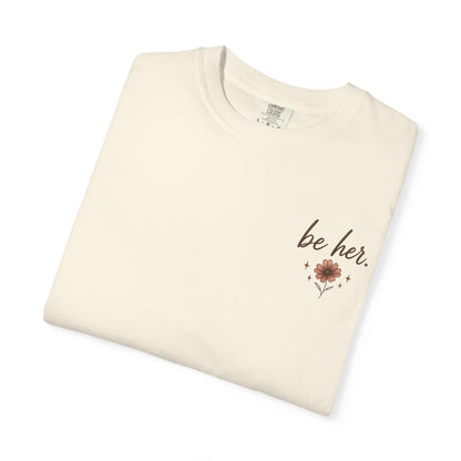 I Just Wanna Be Her Tee - Front& Back