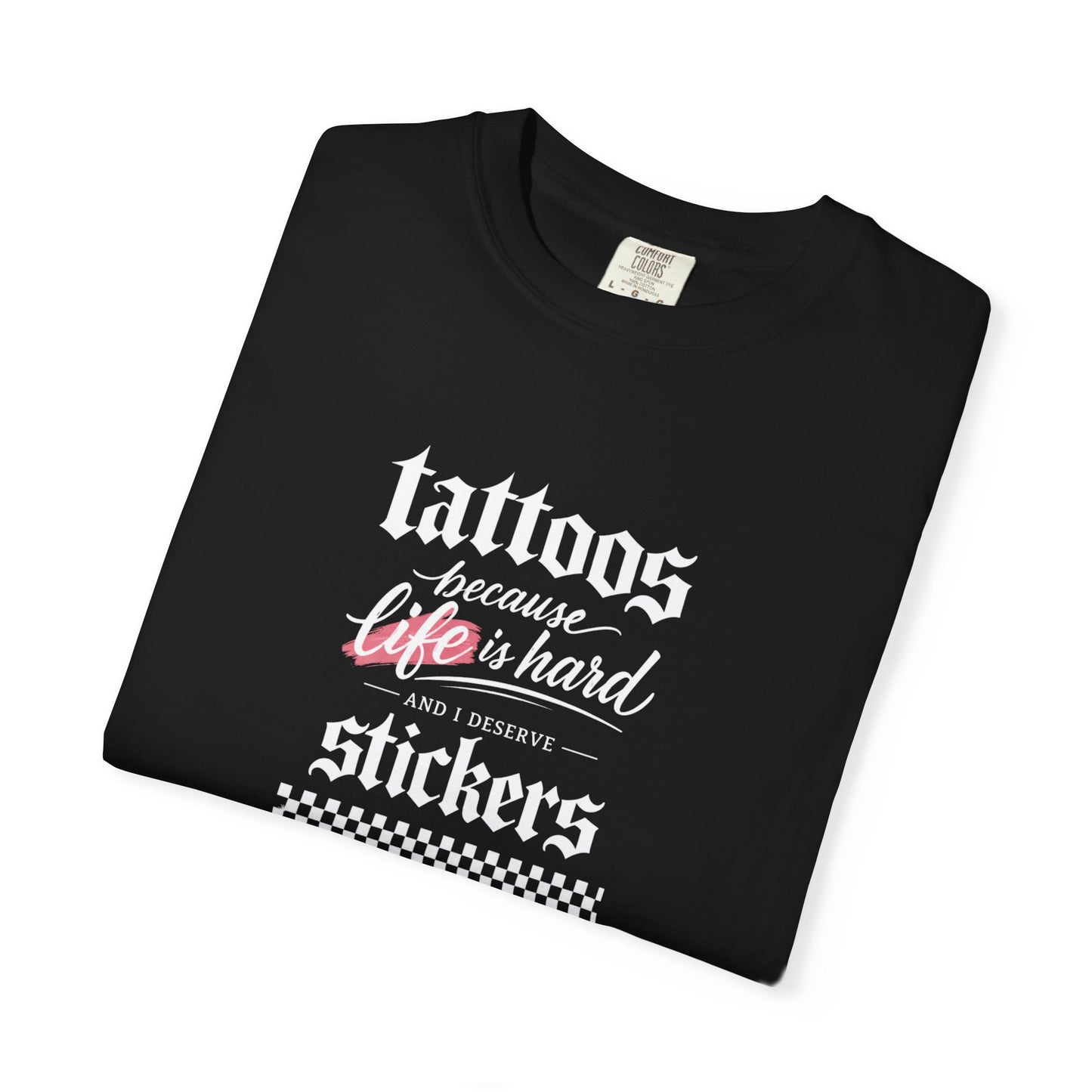 "Tattoos Because Life Is Hard, Stickers" Graphic Tee